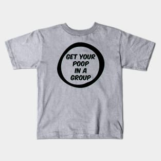 Get your poop in a group Kids T-Shirt